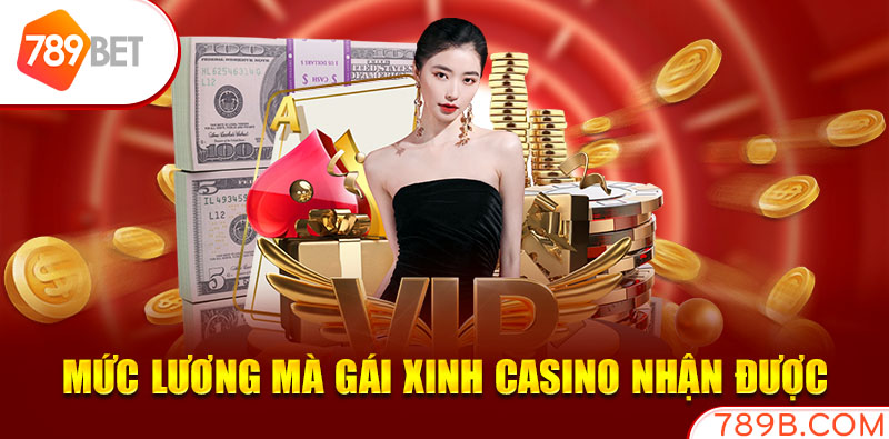 Mức lương mà gái xinh Casino nhận được 