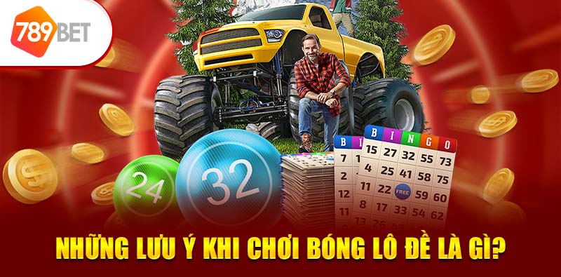 Những lưu ý khi chơi bóng lô đề là gì?