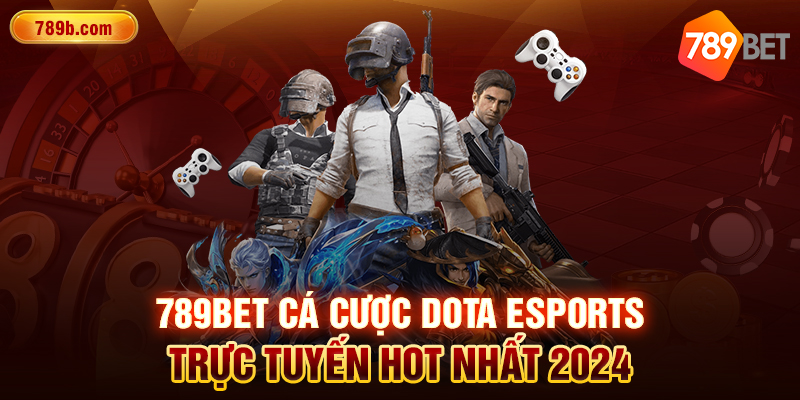 Đôi nét về siêu phẩm esports 789BET cá cược Dota