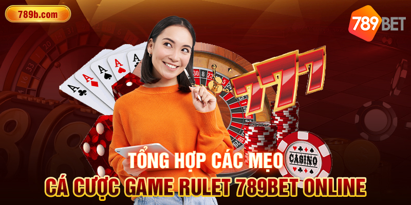 Tổng hợp các mẹo cá cược game rulet 789BET online