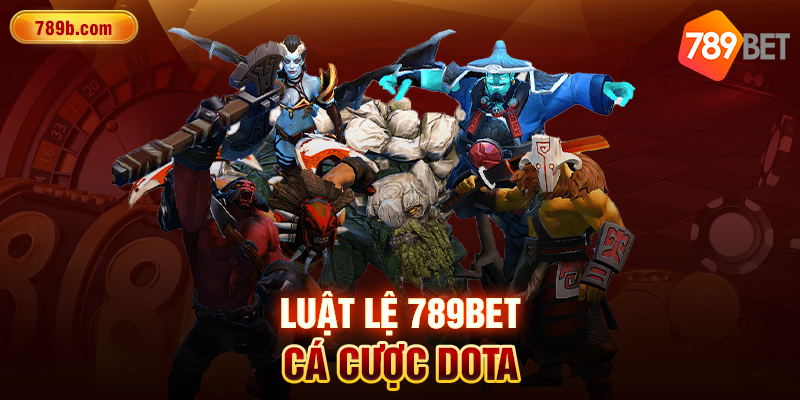 Luật lệ 789BET cá cược Dota