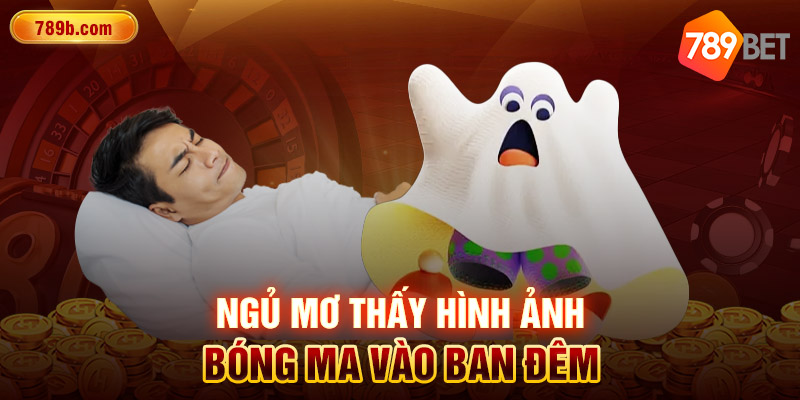 Ngủ mơ thấy hình ảnh bóng ma vào ban đêm 