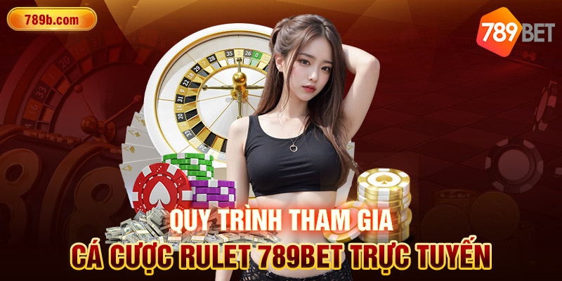 Quy trình tham gia cá cược rulet 789BET trực tuyến