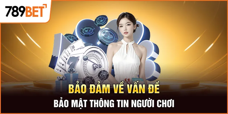 Bảo đảm về vấn đề bảo mật thông tin người chơi