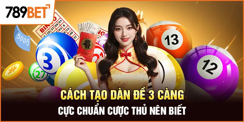 Cách tạo dàn đề 3 càng cực chuẩn cược thủ nên biết