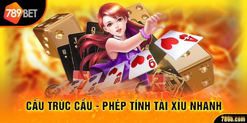 Cấu trúc cầu - Phép tính Tài Xỉu nhanh