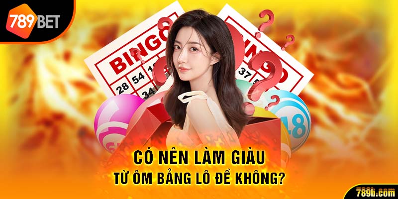 Có nên làm giàu từ ôm bảng lô đề không?