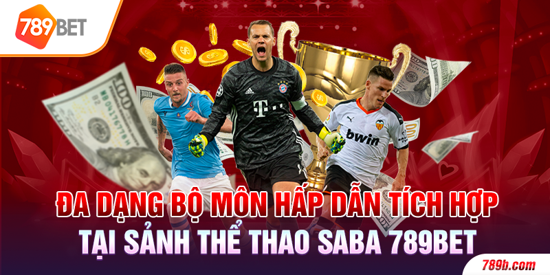 Đa dạng bộ môn hấp dẫn tích hợp tại sảnh thể thao SABA 789BET