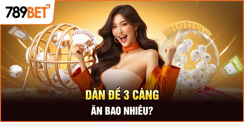 Dàn đề 3 càng ăn bao nhiêu?