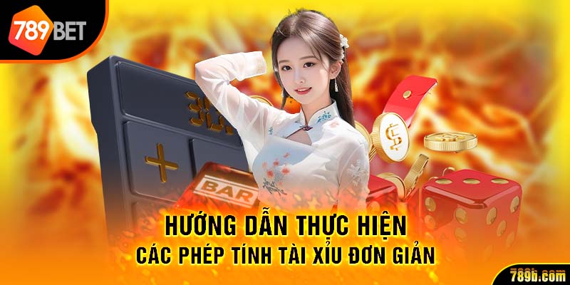 Hướng dẫn thực hiện các phép tính Tài Xỉu đơn giản