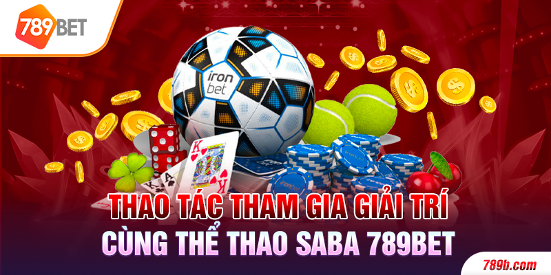 Thao tác tham gia giải trí cùng thể thao SABA 789BET