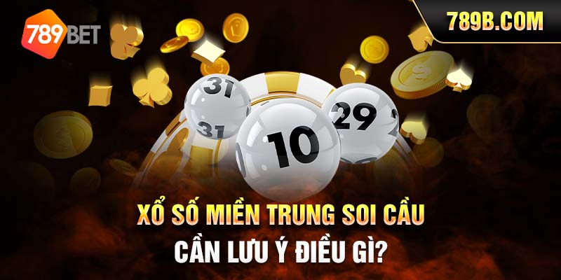 Xổ số miền Trung soi cầu cần lưu ý điều gì? 