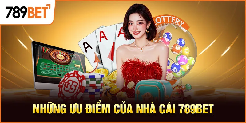 Những ưu điểm của nhà cái 789bet