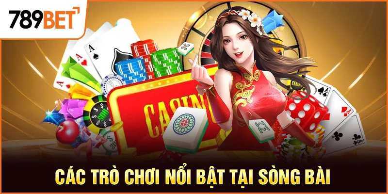 Các trò chơi nổi bật tại sòng bài