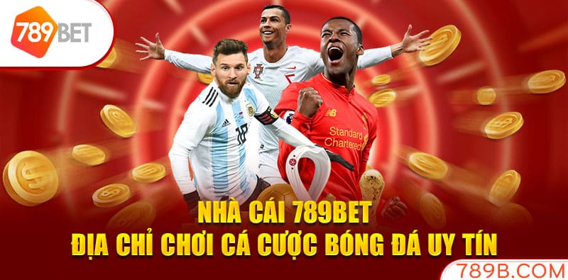 Nhà cái 789BET- địa chỉ chơi cá cược bóng đá uy tín