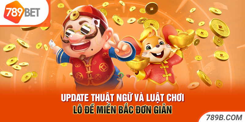 Update thuật ngữ và luật chơi lô đề miền Bắc đơn giản