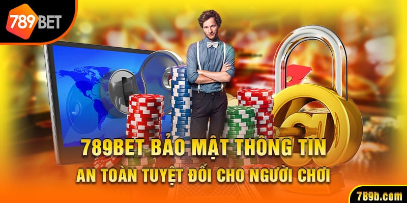 789Bet Bảo Mật Thông Tin An Toàn Tuyệt Đối Cho Người Chơi
