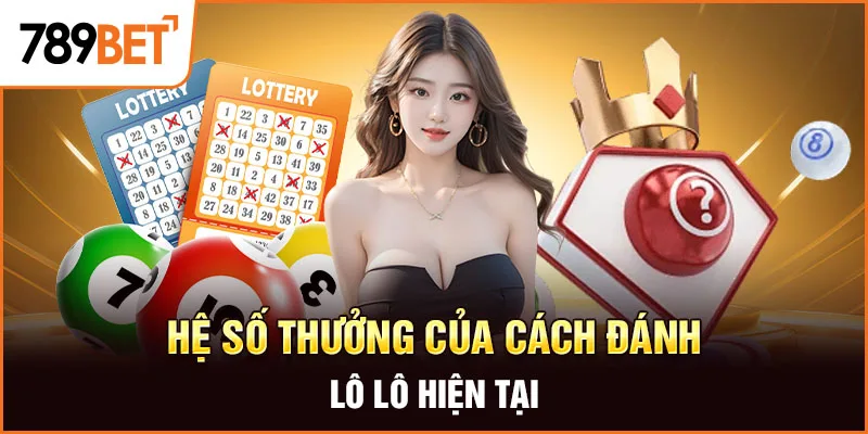 Hệ số thưởng của cách đánh lô lô hiện tại