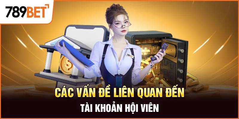 Vấn Đề Thường Gặp - Tài Khoản Hội Viên